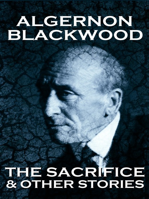 Title details for The Sacrifice & Other Stories by Algernon Blackwood - Available